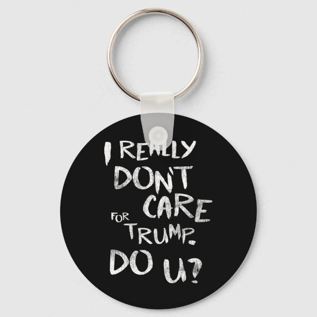 I Really Don't Care For Trump. Do U (front)  Key Ring (Front)