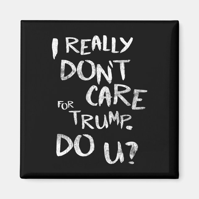 I Really Don't Care For Trump. Do U (front)  Magnet (Front)