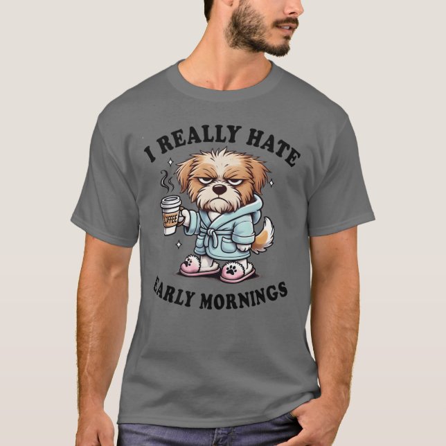 I Really Hate Early Mornings Funny Coffee Lover Do T-Shirt (Front)