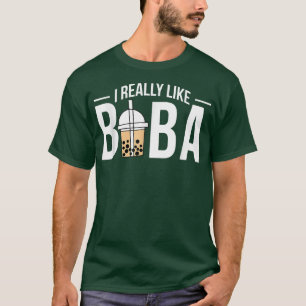 I Really Like Boba Bubble Tea T-Shirt