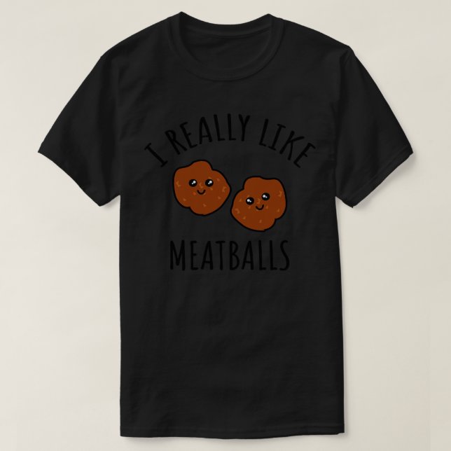I Really Like Meatballs T-Shirt (Design Front)