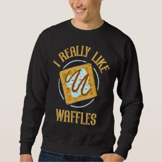 I Really Like Waffles Cone Baking Breakfast Maker Sweatshirt