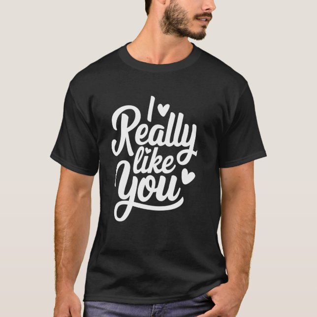 I Really Like You T-Shirt (Front)