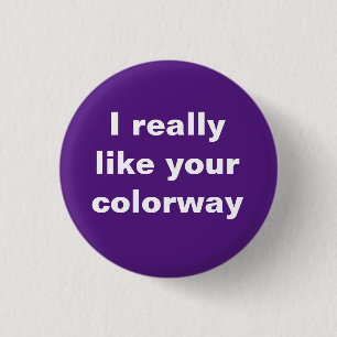 "I really like your colorway" (purple) 3 Cm Round Badge