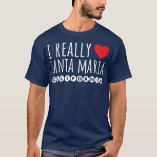 I REALLY LOVE (HEART) SANTA MARIA CALIFORNIA T-Shirt