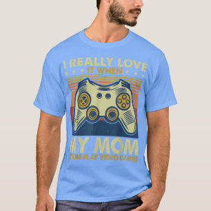 I Really Love It When My Mum Lets Me Play Video Ga T-Shirt
