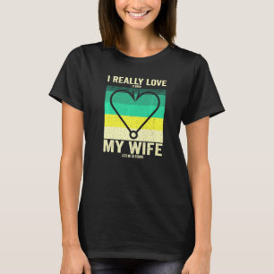 I Really Love It When My Wife Lets Me Go Fishing H T-Shirt