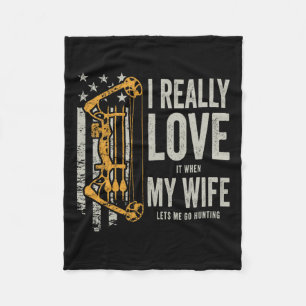 I Really Love It When My Wife Lets Me Go Hunting F Fleece Blanket