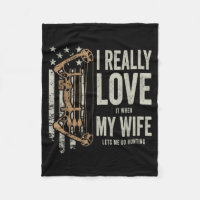 I Really Love It When My Wife Lets Me Go Hunting F