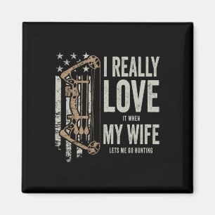 I Really Love It When My Wife Lets Me Go Hunting F Magnet