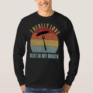 I Really Love Meat In My Mouth Funny Adult Humour  T-Shirt