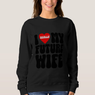 I really love my future wife groom squad bachelor  sweatshirt