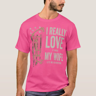 I Really Love My Wife Funny Deer Hunting Bowhuntin T-Shirt