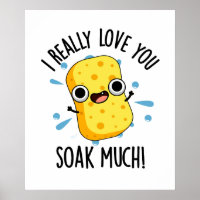 I Really Love You Soak Much Funny Sponge Pun