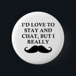 I REALLY MUST DASH 6 CM ROUND BADGE<br><div class="desc">MOUSTACHE</div>