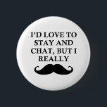 I REALLY MUST DASH 6 CM ROUND BADGE<br><div class="desc">MOUSTACHE</div>