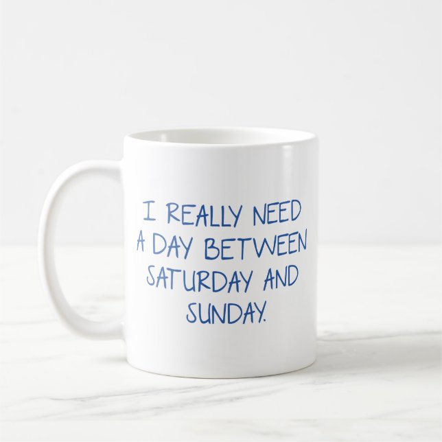 I Really Need A Day Between Saturday And Sunday Co Coffee Mug (Left)