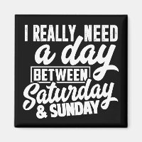 I really need a day between Saturday & Sunday
