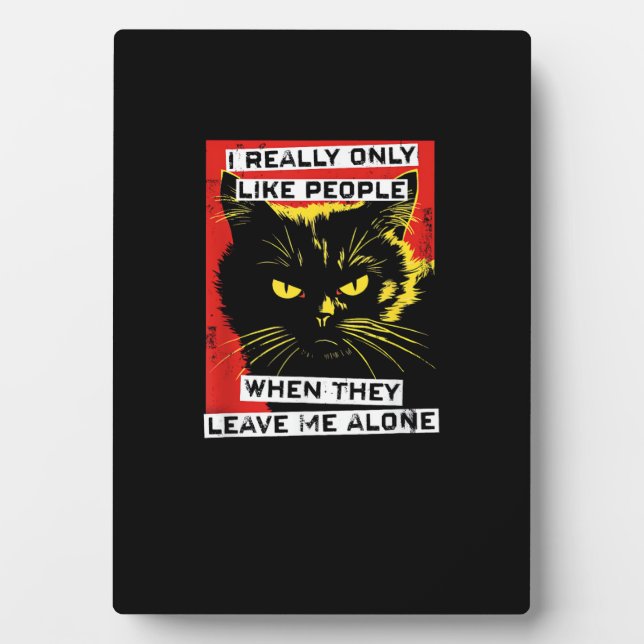 I Really Only Like People When They Leave Me Alone Plaque (Front)