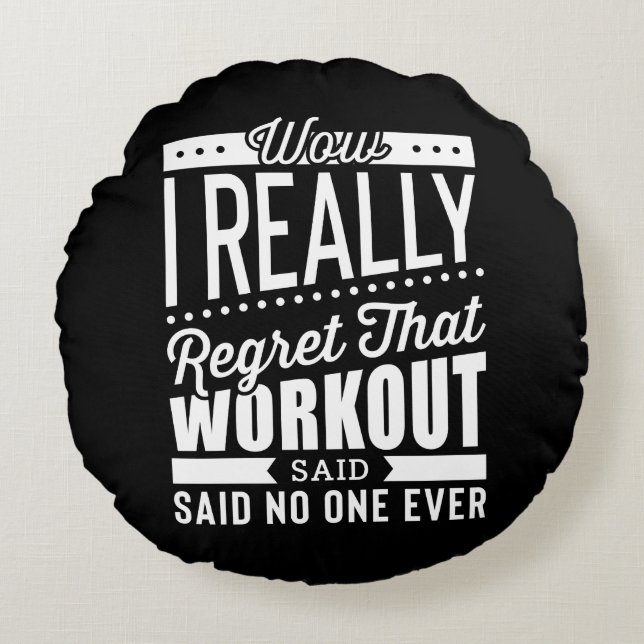 I Really Regret That Workout Fitness Motivation Round Cushion (Front)