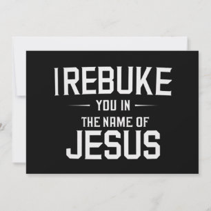 I Rebuke You In The Name Of Jesus Invitation
