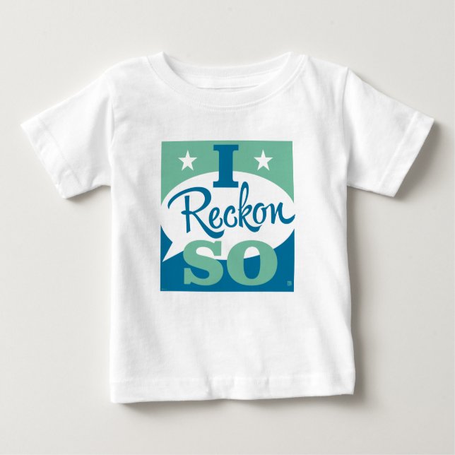 I Reckon So Baby T-Shirt (Front)