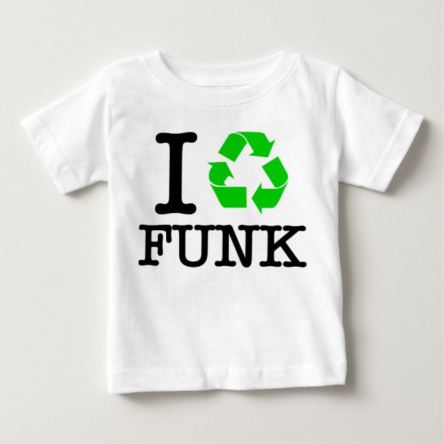 I Recycle Funk Baby T-Shirt (Front)