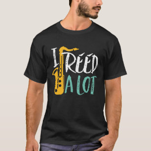I Reed A Lot Cool Funny Saxophone Player Puns T-Shirt