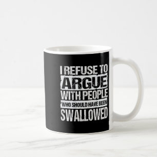 I Refuse To Argue With People Who Should Have Been Coffee Mug