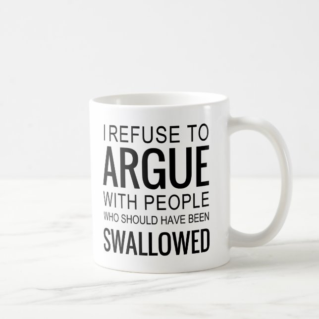I Refuse to Argue with People Who Should Have Been Coffee Mug (Right)