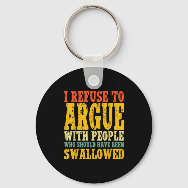 I Refuse To Argue With People Who Should Have Been Key Ring (Front)