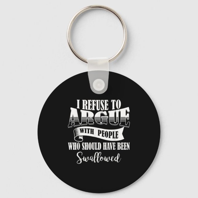 I Refuse To Argue With People Who Should Have Been Key Ring (Front)