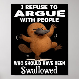 I Refuse To Argue With People Who Should Have Been Poster