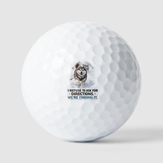 I Refuse to Ask for Directions funny husky quote Golf Balls (Front)