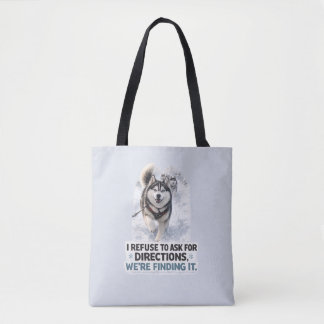 I Refuse to Ask for Directions funny husky quote Tote Bag