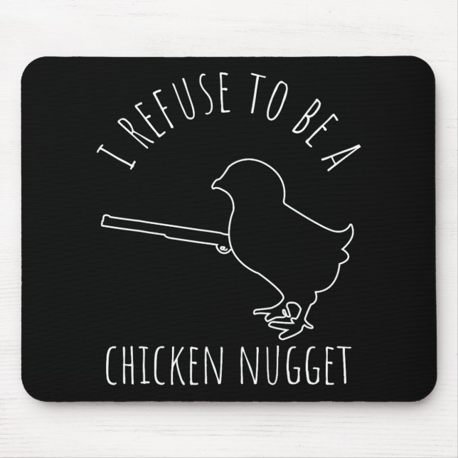 I Refuse To Be A Chicken Nugget Chicken Humour  Mouse Pad (Front)