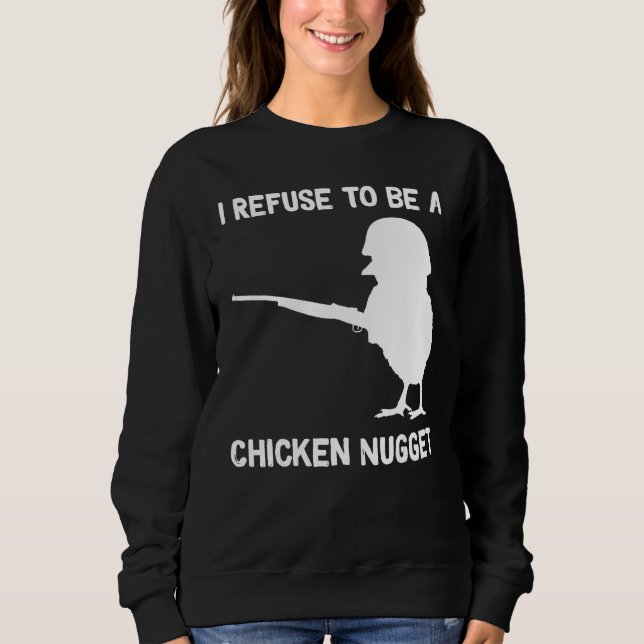 I Refuse to be a Chicken Nugget Sweatshirt (Front)
