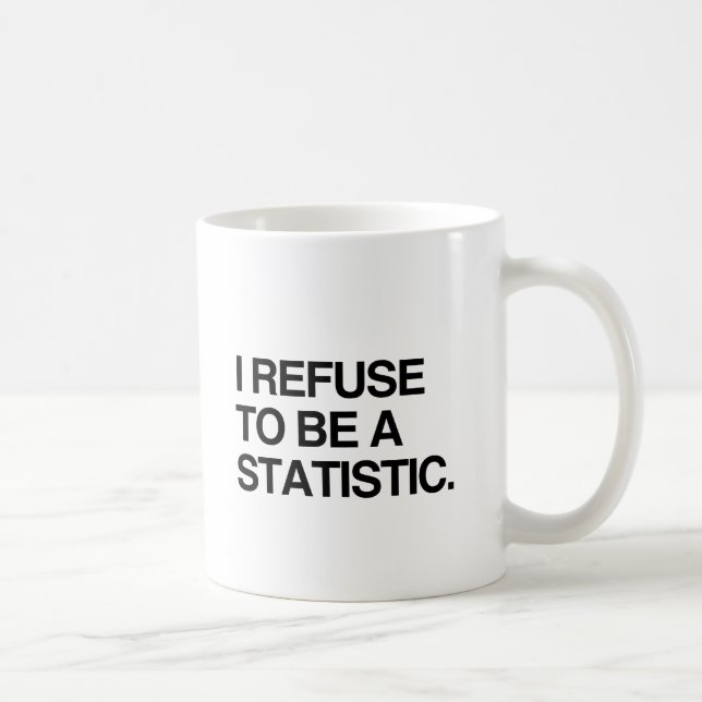 I REFUSE TO BE A STATISTIC COFFEE MUG (Right)