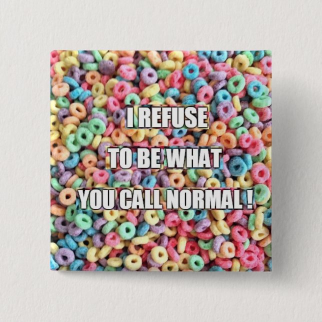 I refuse to be normal 15 cm square badge (Front)