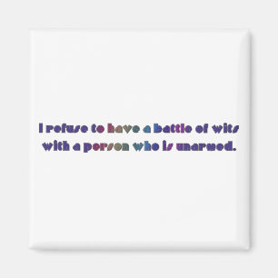I refuse to have a battle of wits magnet