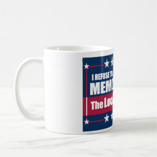 I Refuse to Let Government Memoryhole The Lockdown Coffee Mug
