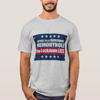 I Refuse to Let Government Memoryhole The Lockdown T-Shirt