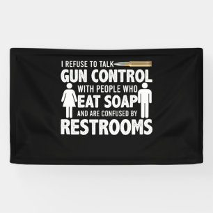 I Refuse To Talk Gun Control People Who Eat Soap Banner