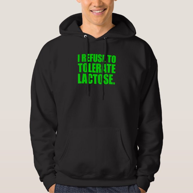 I Refuse To Tolerate Lactose 4 Hoodie (Front)