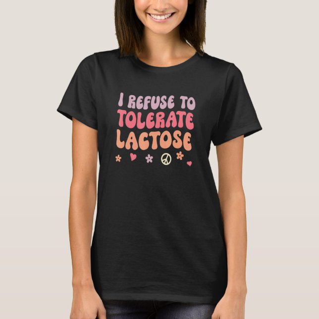 I Refuse to Tolerate Lactose_4 T-Shirt (Front)