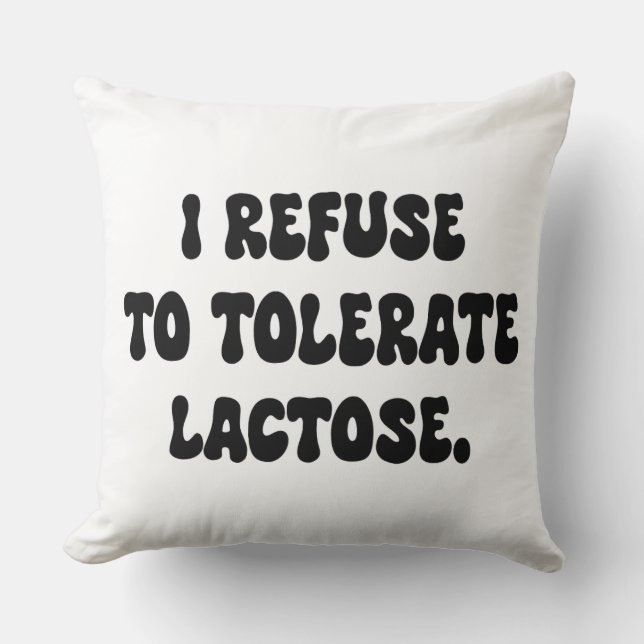 I Refuse to Tolerate Lactose - Lactose Intolerant Cushion (Front)