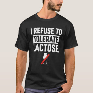 I Refuse To Tolerate Lactose Men Women T-Shirt