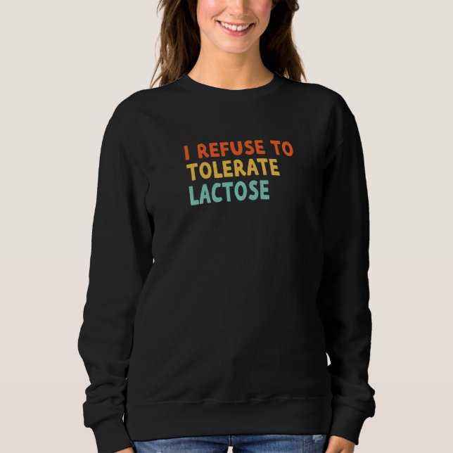 I Refuse to Tolerate Lactose Premium_9 Sweatshirt (Front)