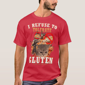 I Refuse toolerate Gluten Funny Cat Meme family T-Shirt