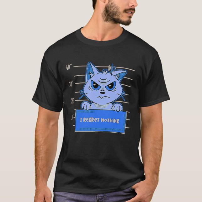 i regret nothing cat quotes T-Shirt (Front)